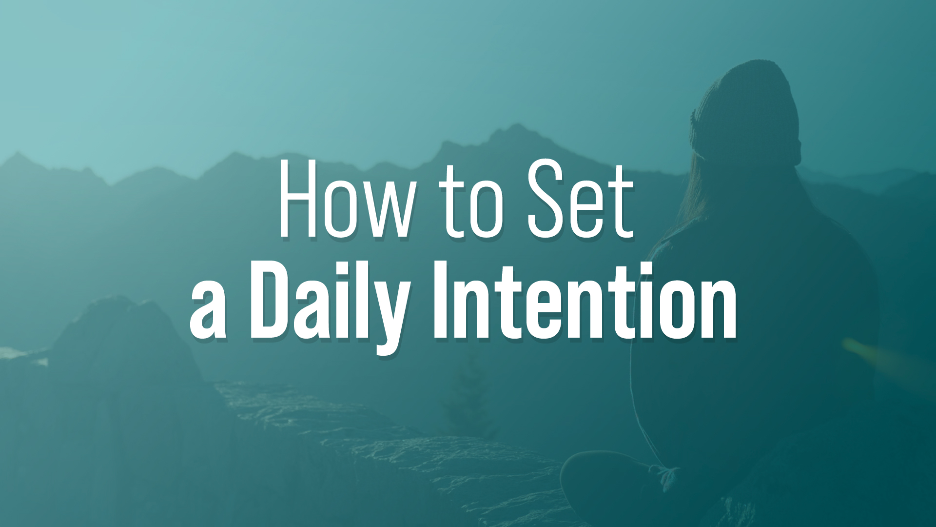 How to Set Daily Intentions and Carry Them Out